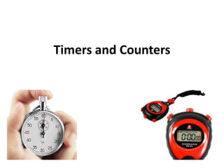 Timers and Counters
 