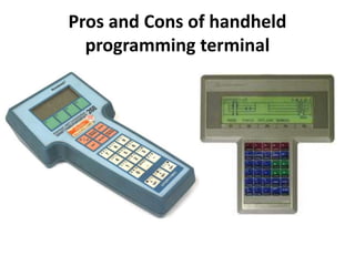 Pros and Cons of handheld
programming terminal
 
