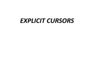 EXPLICIT CURSORS
 