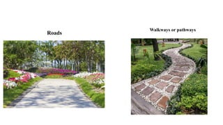 Roads
Walkways/Pathways
Walkways or pathways
 