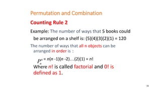 38
Permutation and Combination
Counting Rule 2
Example: The number of ways that 5 books could
be arranged on a shelf is: (...