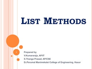 LIST METHODS
Prepared by
V.Kumararaja, AP/IT
S.Thanga Prasad, AP/CSE
Er.Perumal Manimekalai College of Engineering, Hosur
1
 