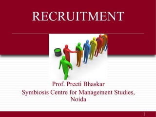 Prof. Preeti Bhaskar
Symbiosis Centre for Management Studies,
Noida
RECRUITMENT
 
