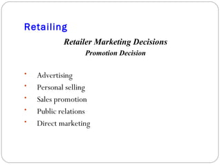 Retailing Retailer Marketing Decisions Promotion Decision Advertising Personal selling Sales promotion Public relations Direct marketing 