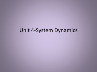 Unit 4-System Dynamics
 