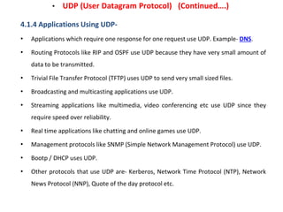 • UDP (User Datagram Protocol) (Continued….)
4.1.4 Applications Using UDP-
• Applications which require one response for o...