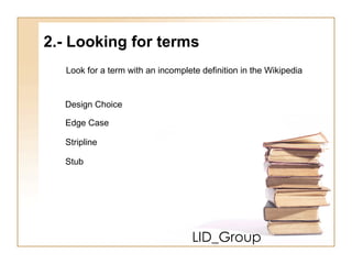 LID_Group 2.- Looking for terms  Look for a term with an incomplete definition in the Wikipedia Design Choice Edge Case Stripline Stub 