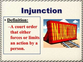 • Definition:
–A court order
that either
forces or limits
an action by a
person.

 