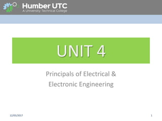 UNIT 4
Principals of Electrical &
Electronic Engineering
12/05/2017 1
 