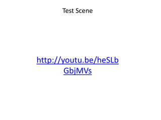 http://youtu.be/heSLb
GbjMVs
Test Scene
 