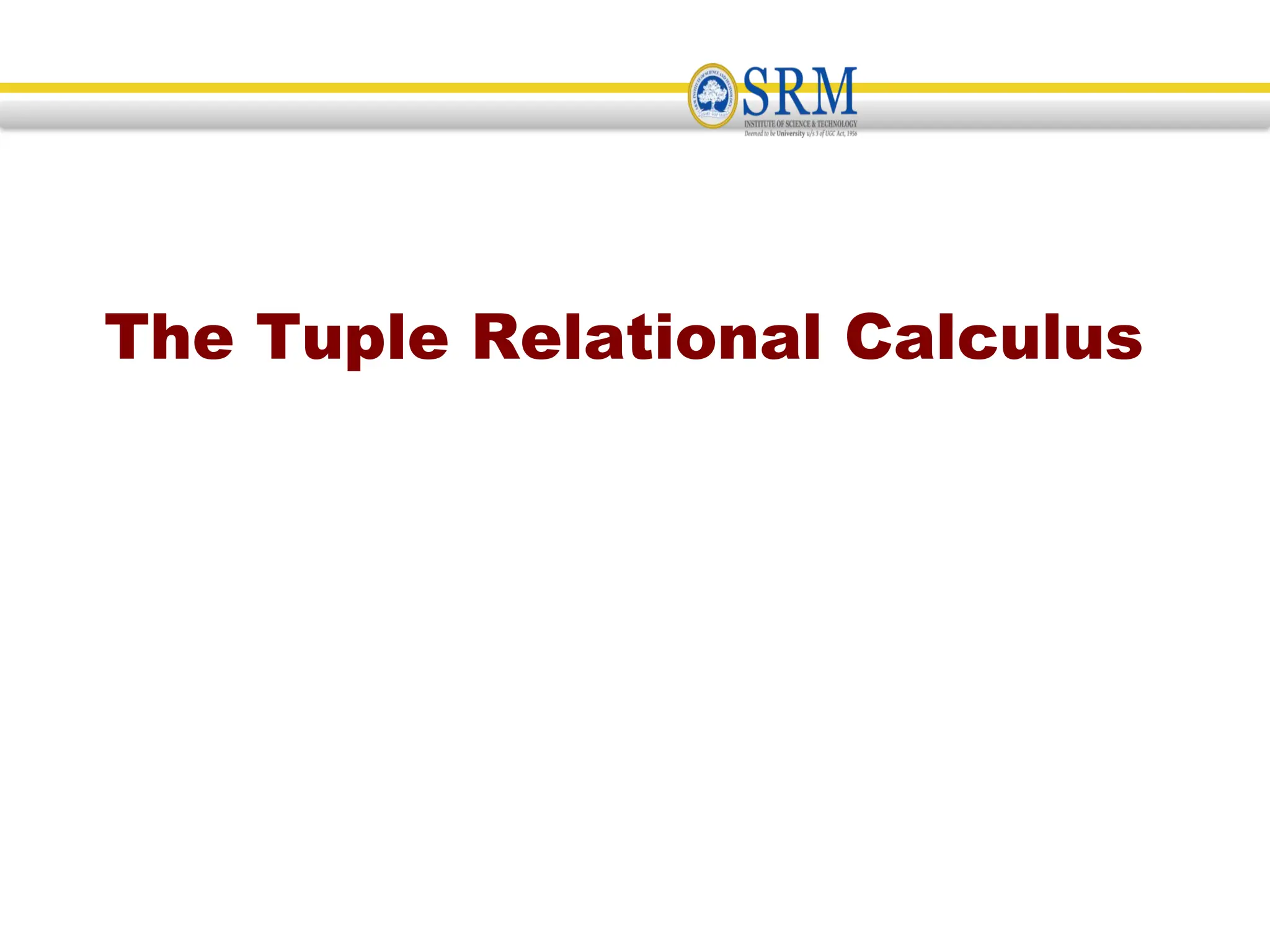 The Tuple Relational Calculus
 