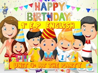 1 E.P ENGLISHº
UNIT 4: at the party
 