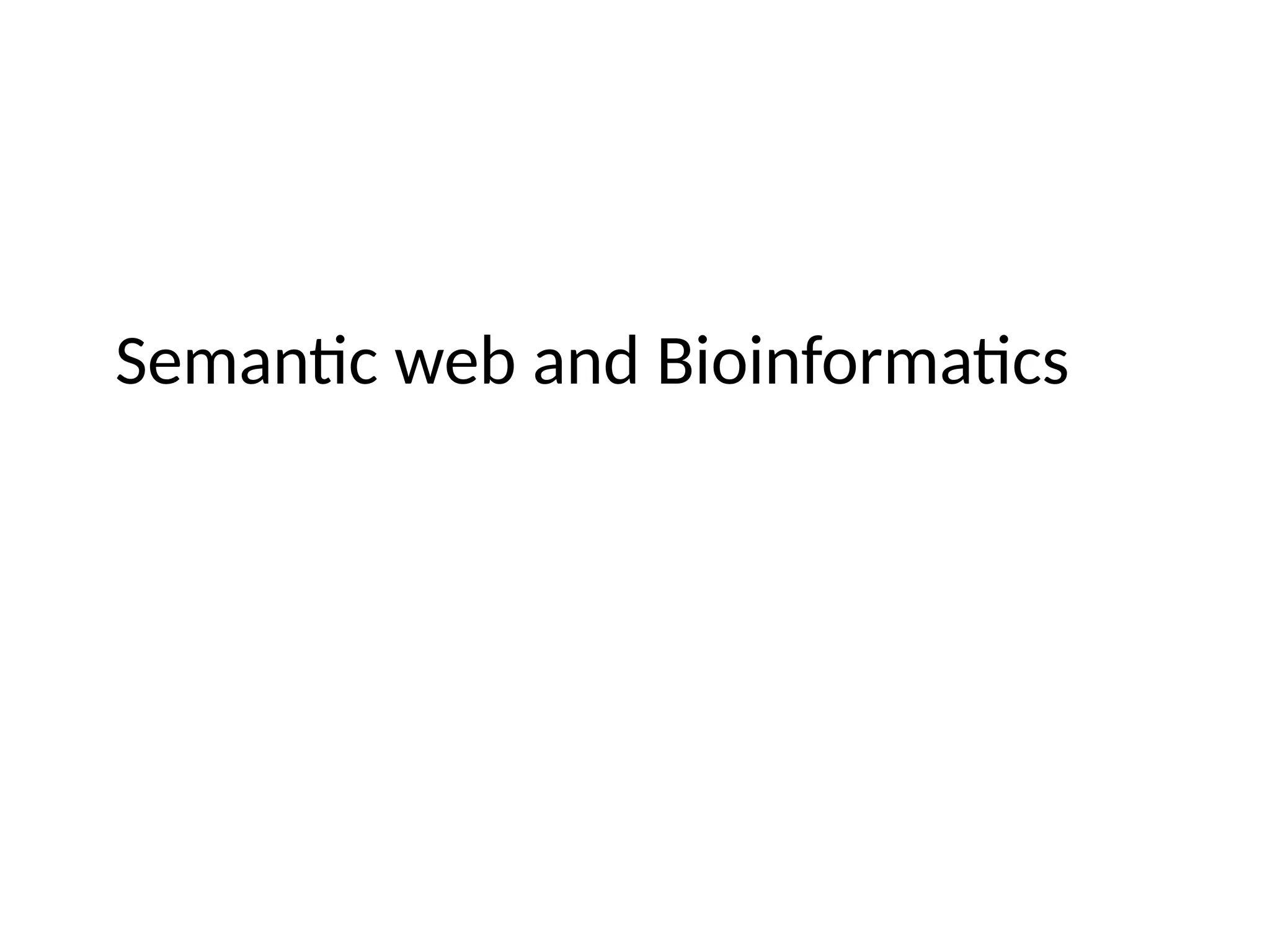Semantic web and Bioinformatics
 