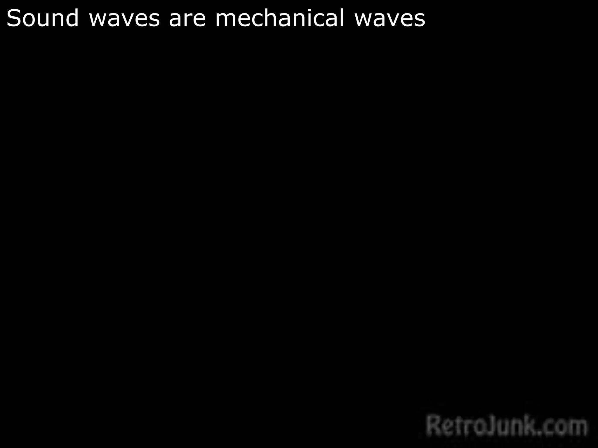 Sound waves are mechanical waves 
 