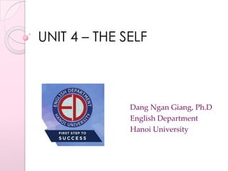 UNIT 4 – THE SELF
Dang Ngan Giang, Ph.D
English Department
Hanoi University
 
