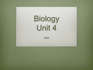 Biology
Unit 4
AQA
 
