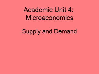 Supply and Demand Academic Unit 4:  Microeconomics 