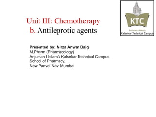 Unit III: Chemotherapy
b. Antileprotic agents
Presented by: Mirza Anwar Baig
M.Pharm (Pharmacology)
Anjuman I Islam's Kalsekar Technical Campus,
School of Pharmacy.
New Panvel,Navi Mumbai
 