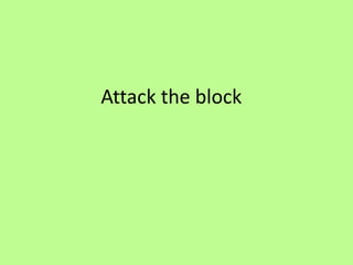 Attack the block
 