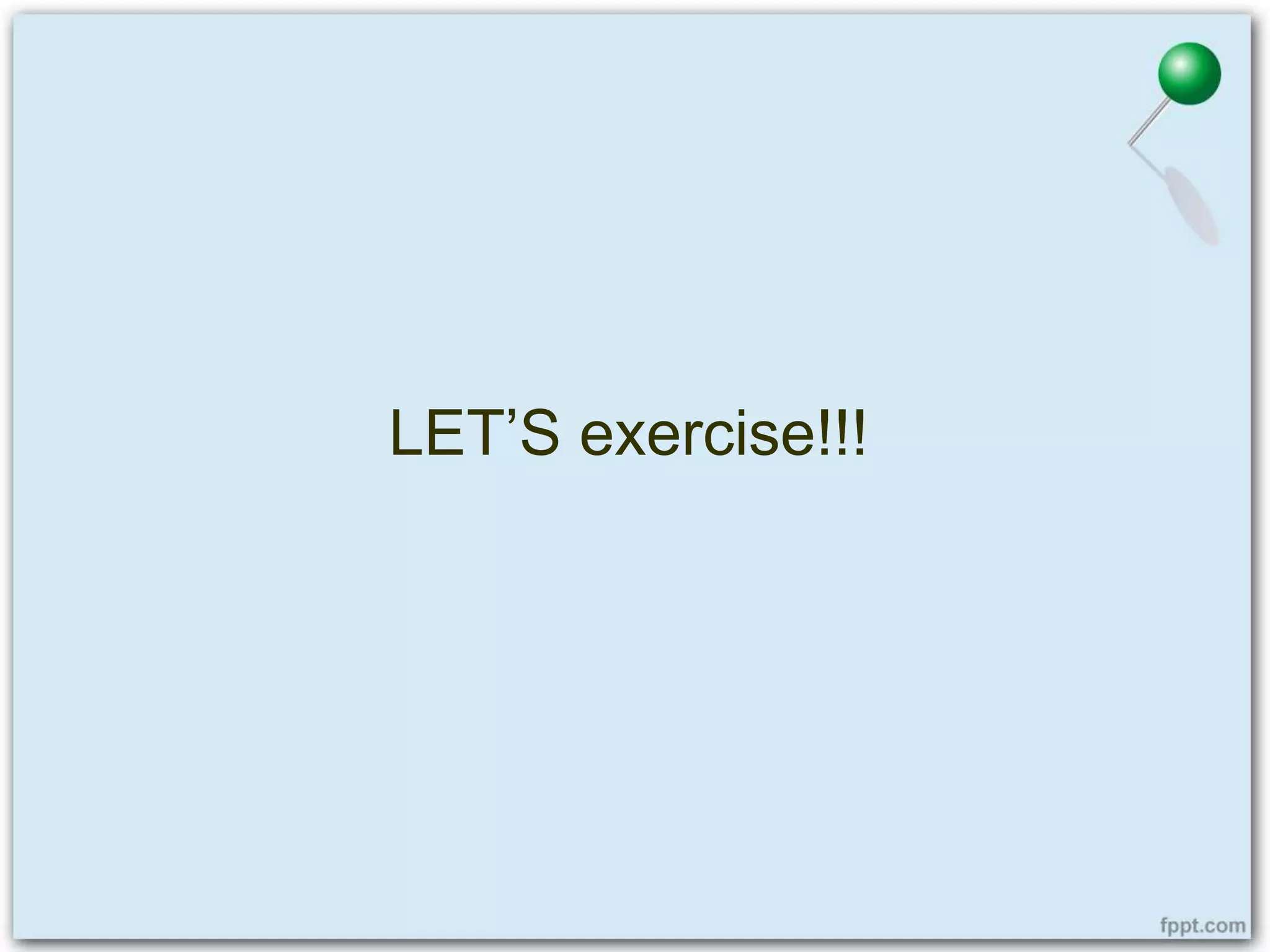 LET’S exercise!!!
 