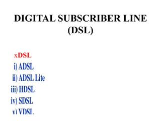 DIGITAL SUBSCRIBER LINE
(DSL)
xDSL
 