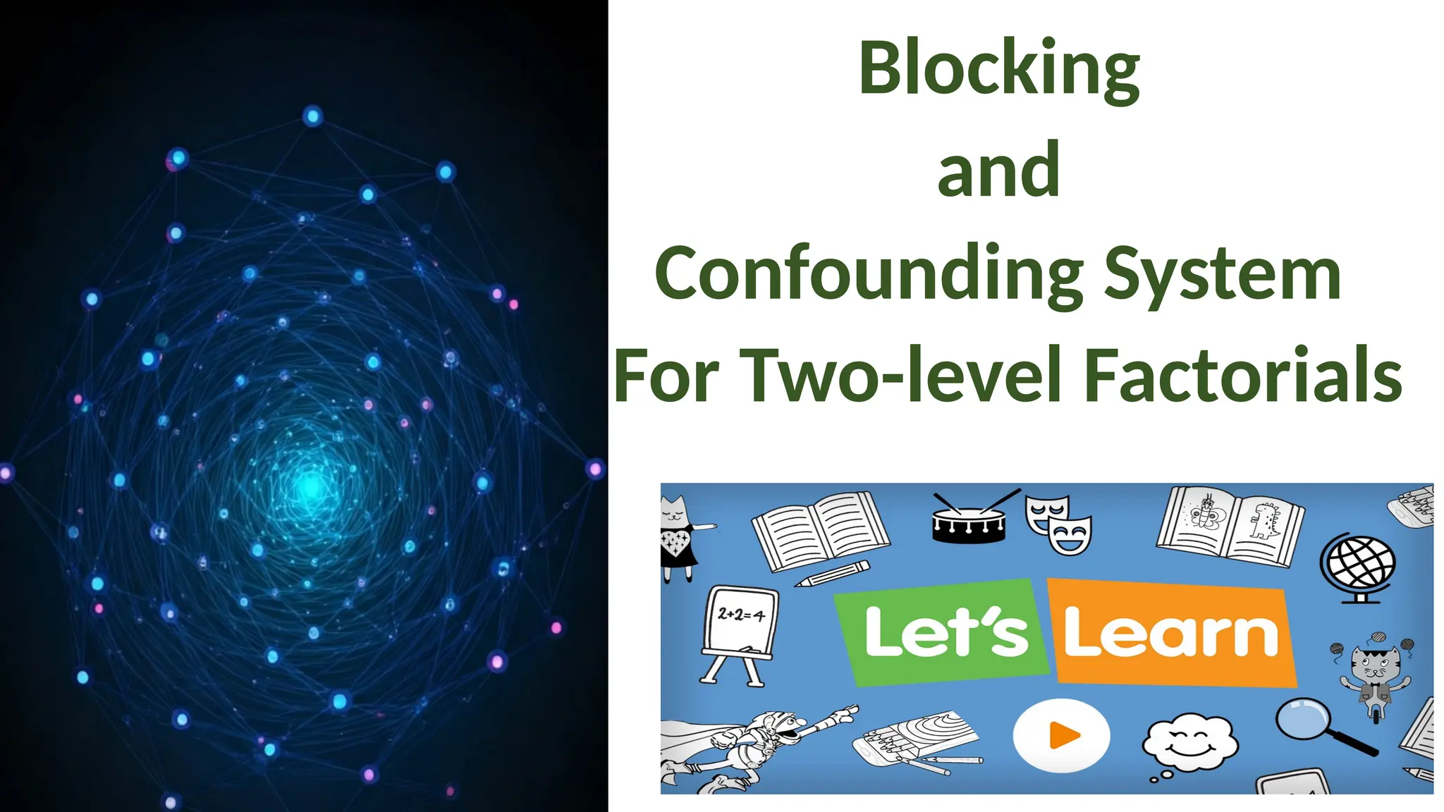 Blocking
and
Confounding System
For Two-level Factorials
 