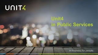 Unit4
in Public Services
 