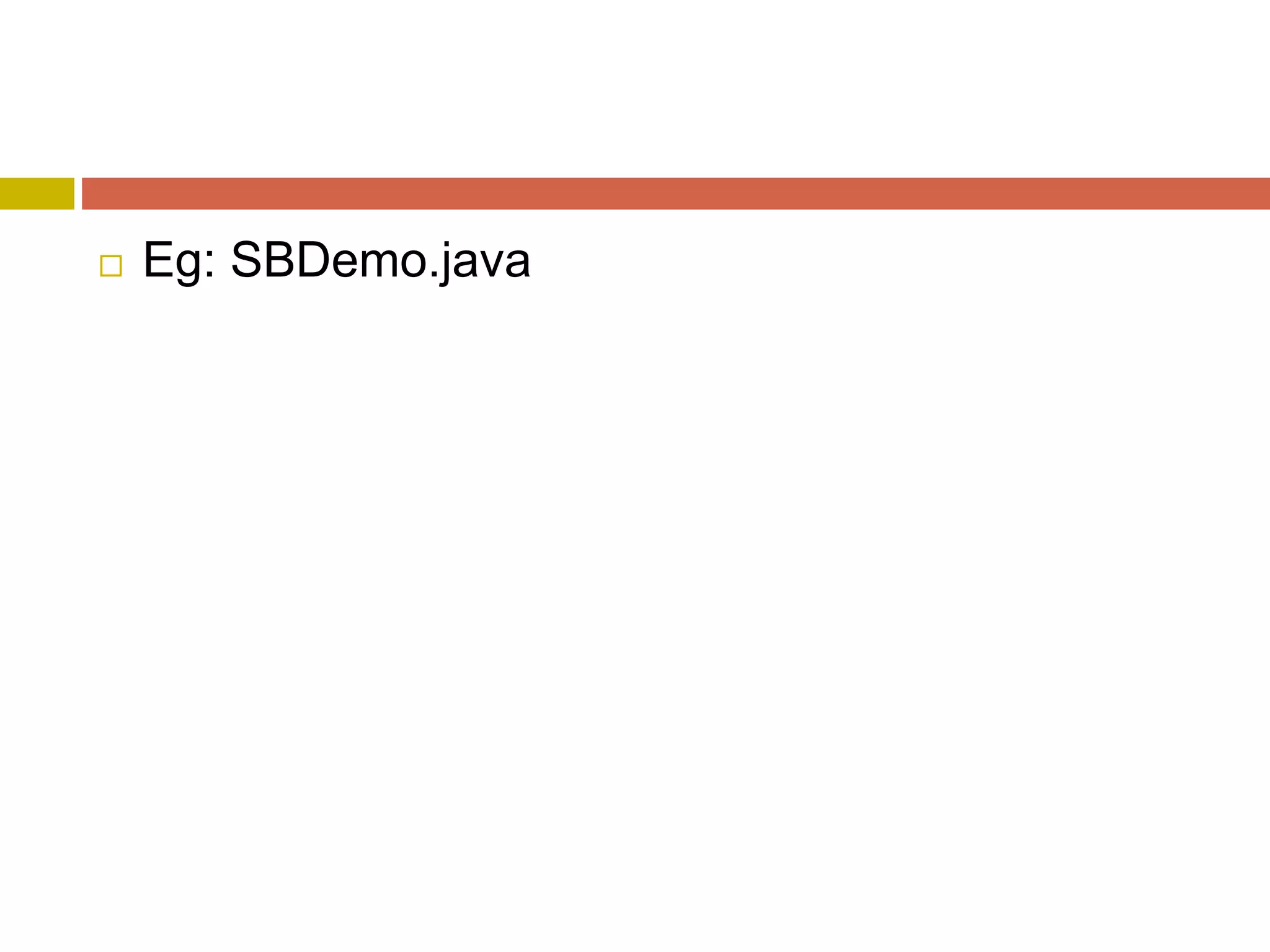  Eg: SBDemo.java
 