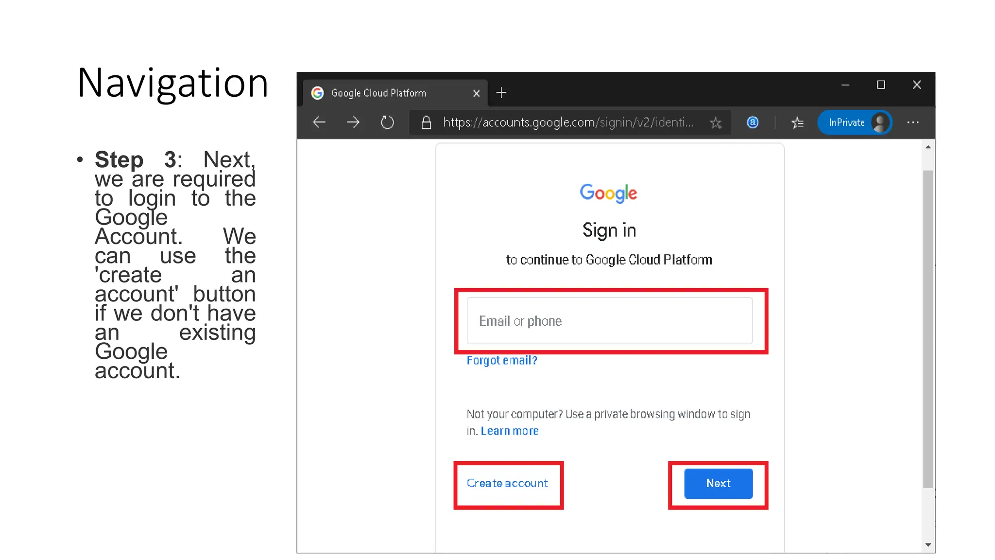 Navigation
• Step 3: Next,
we are required
to login to the
Google
Account. We
can use the
'create an
account' button
if we don't have
an existing
Google
account.
 