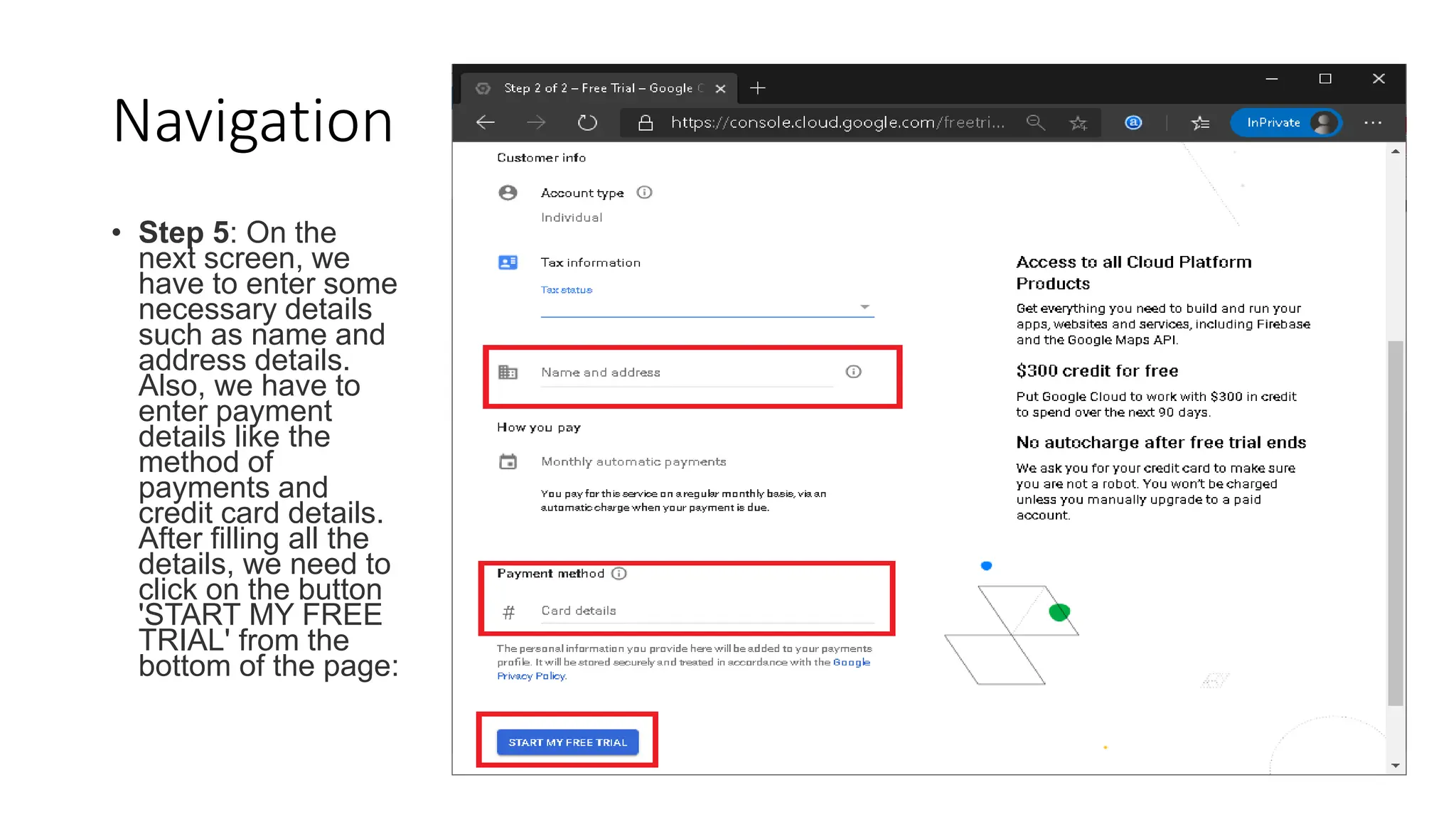 Navigation
• Step 5: On the
next screen, we
have to enter some
necessary details
such as name and
address details.
Also, we have to
enter payment
details like the
method of
payments and
credit card details.
After filling all the
details, we need to
click on the button
'START MY FREE
TRIAL' from the
bottom of the page:
 