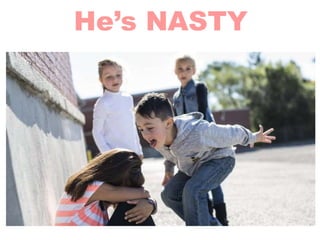 He’s NASTY
 