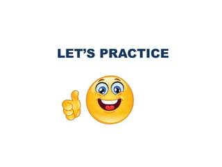 LET’S PRACTICE
 