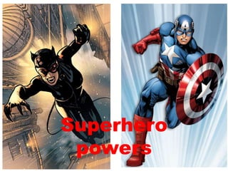Superhero
powers
 