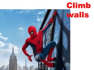 Climb
walls
 
