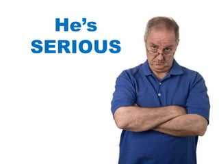 He’s
SERIOUS
 