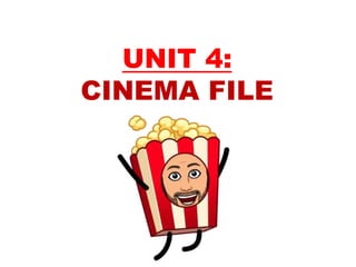 UNIT 4:
CINEMA FILE
 
