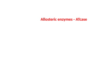 Allosteric enzymes - ATcase
 