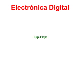 Electrónica Digital



       Flip-Flops
 
