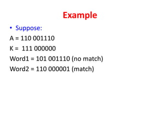 Example
• Suppose:
A = 110 001110
K = 111 000000
Word1 = 101 001110 (no match)
Word2 = 110 000001 (match)
 