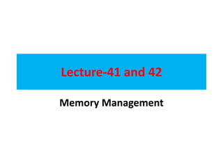 Lecture-41 and 42
Memory Management
 