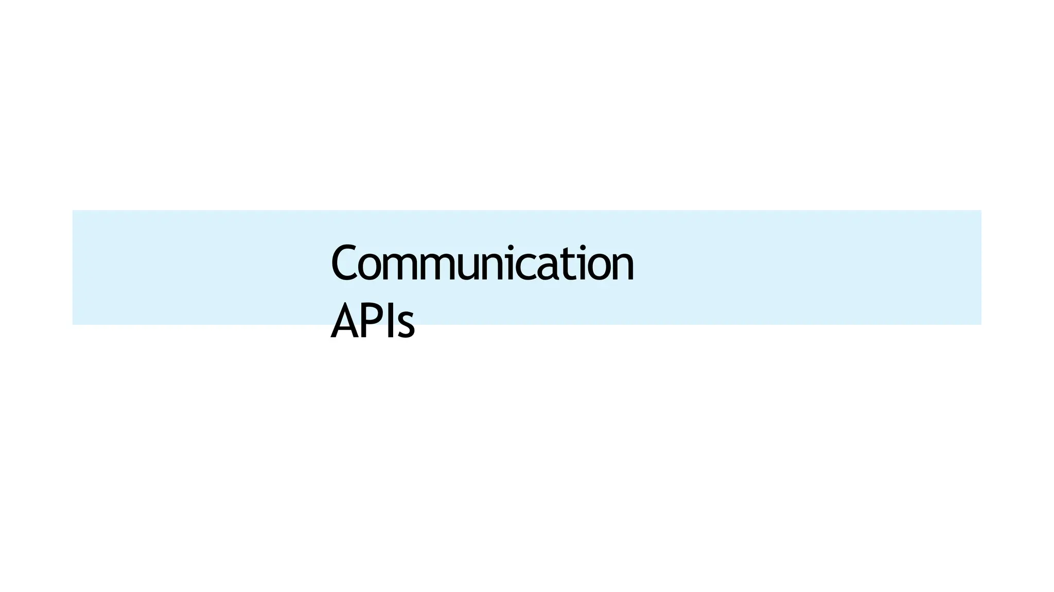 Communication
APIs
 