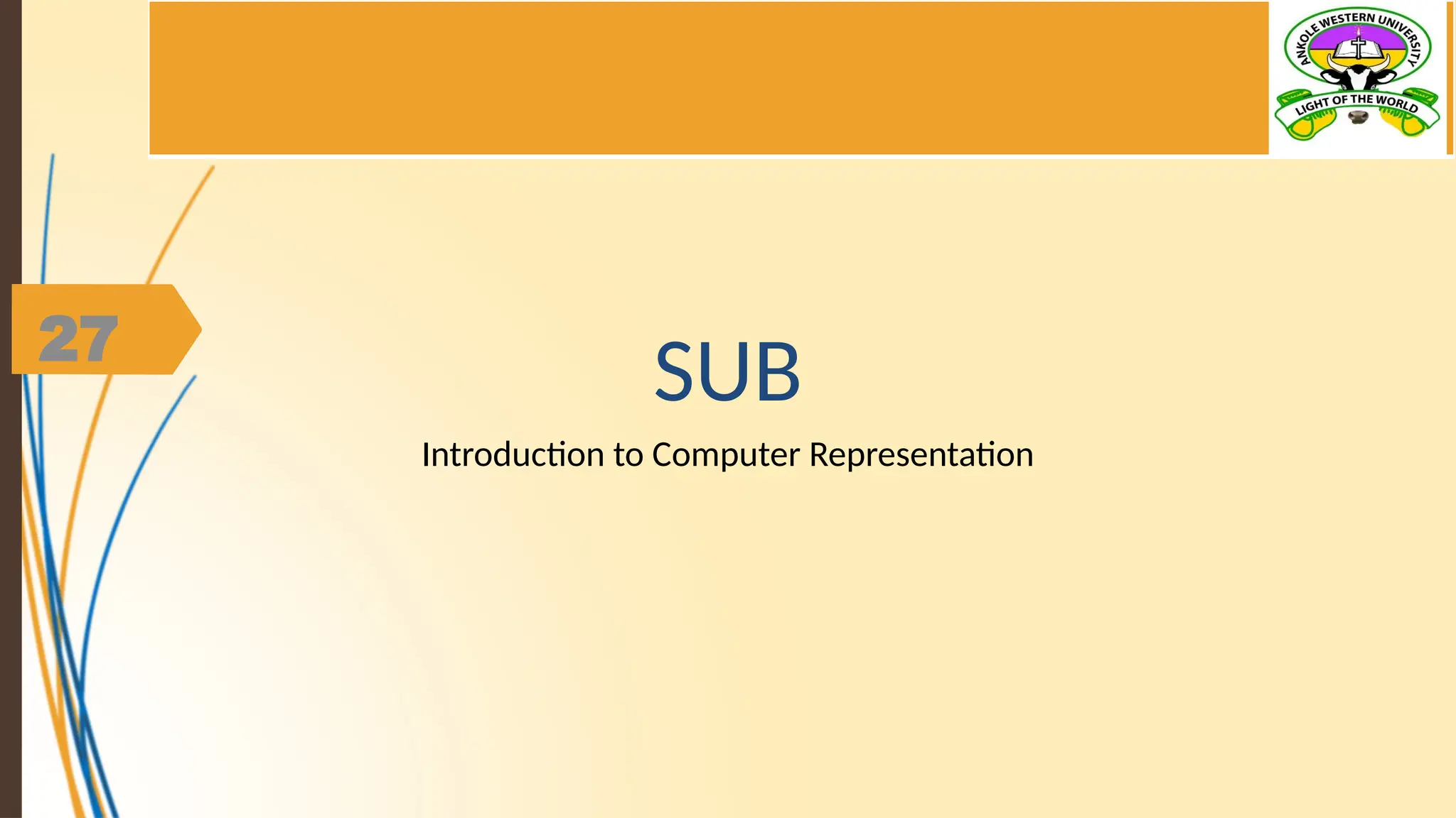 27
SUB
Introduction to Computer Representation
 
