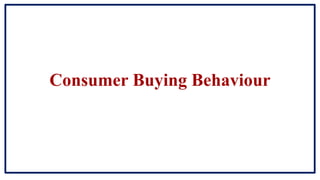 Consumer Buying Behaviour
 