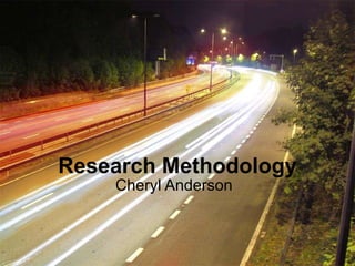 Research Methodology Cheryl Anderson 