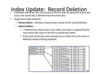 Index Update: Record Deletion
• If deleted record was the only record in the file with its particular search-key
value, th...