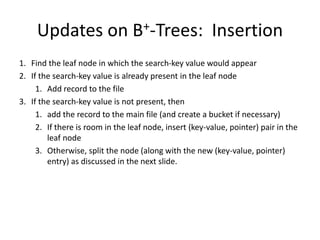 Updates on B+-Trees: Insertion
1. Find the leaf node in which the search-key value would appear
2. If the search-key value...