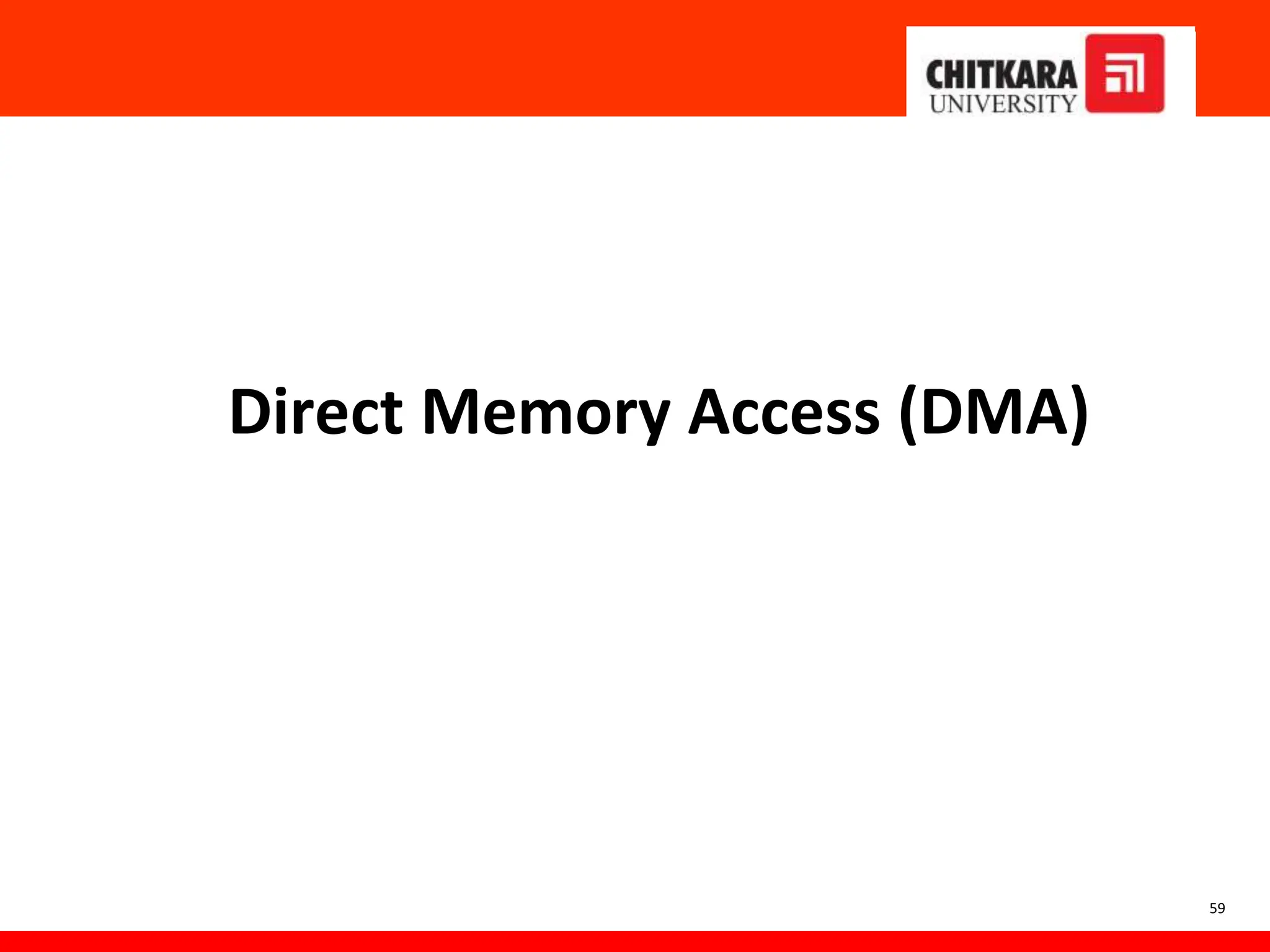 Direct Memory Access (DMA)
59
 