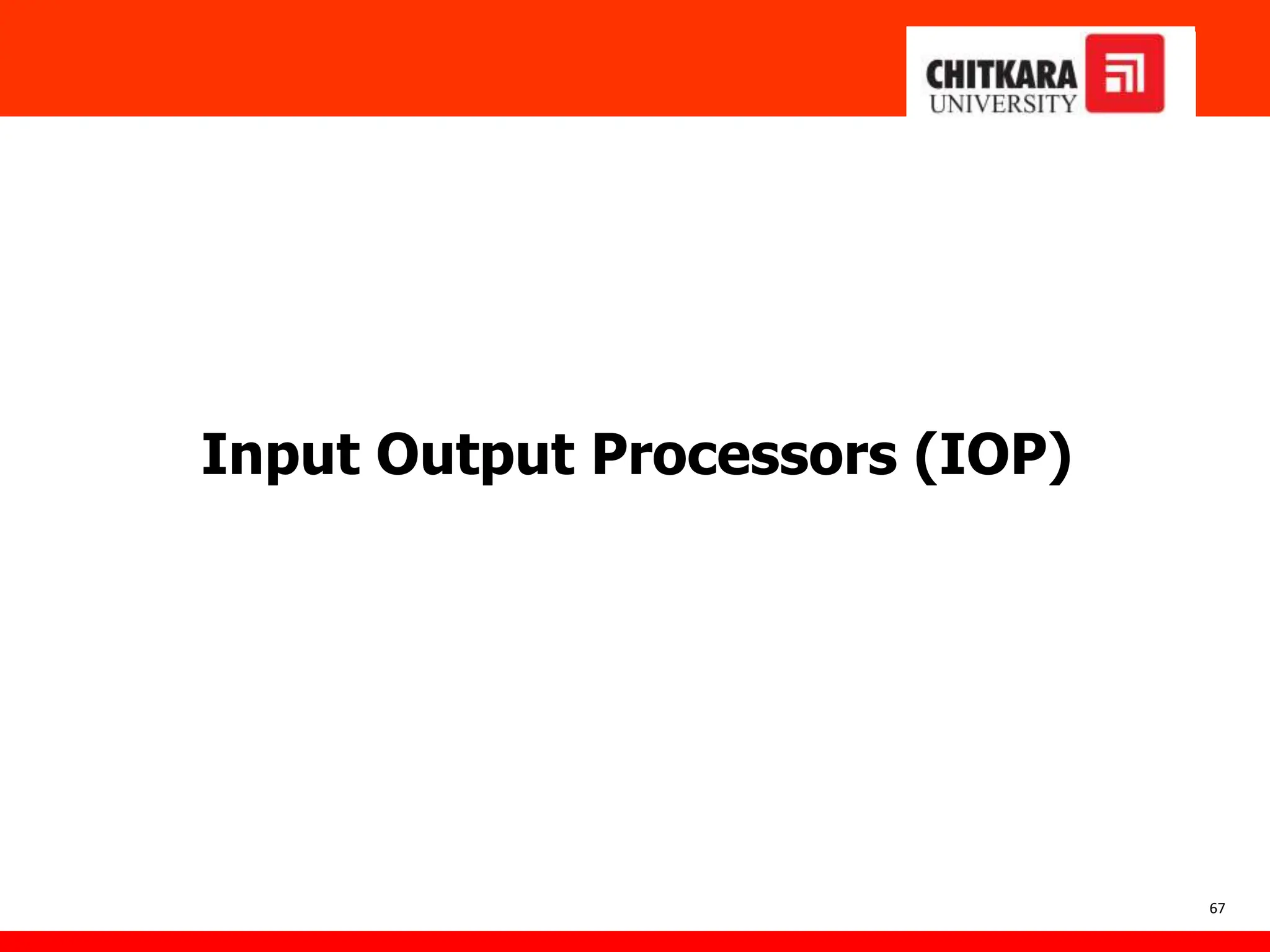 Input Output Processors (IOP)
67
 