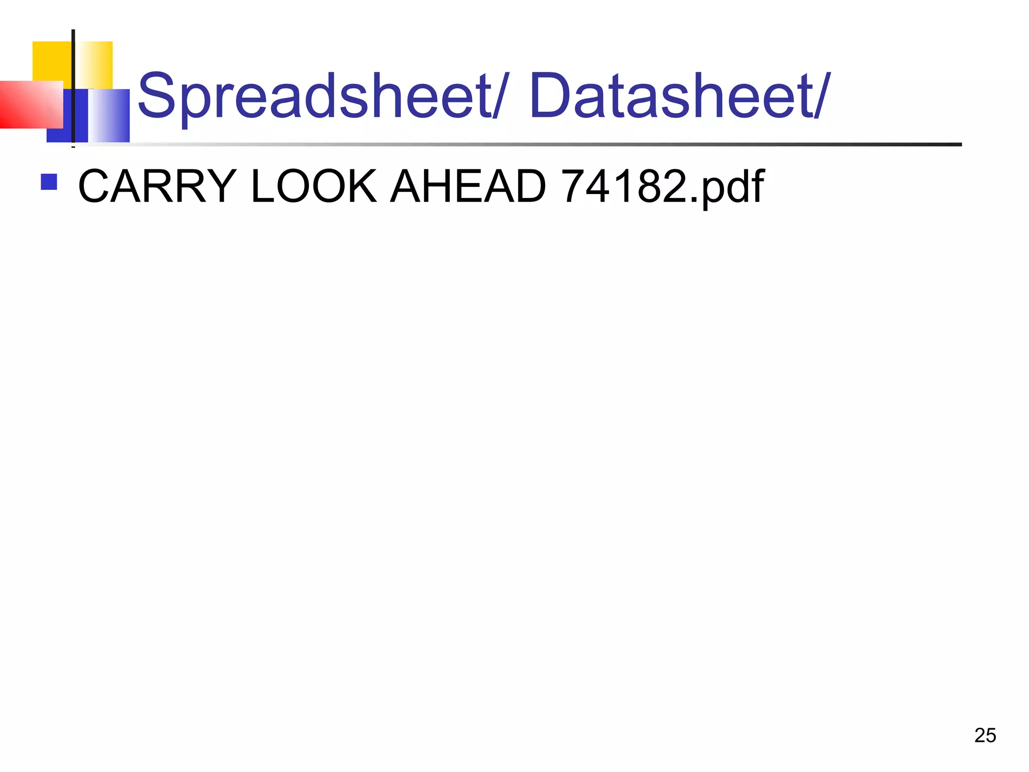 Spreadsheet/ Datasheet/
 CARRY LOOK AHEAD 74182.pdf
25
 