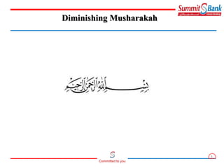 1
Committed to you
Diminishing Musharakah
 